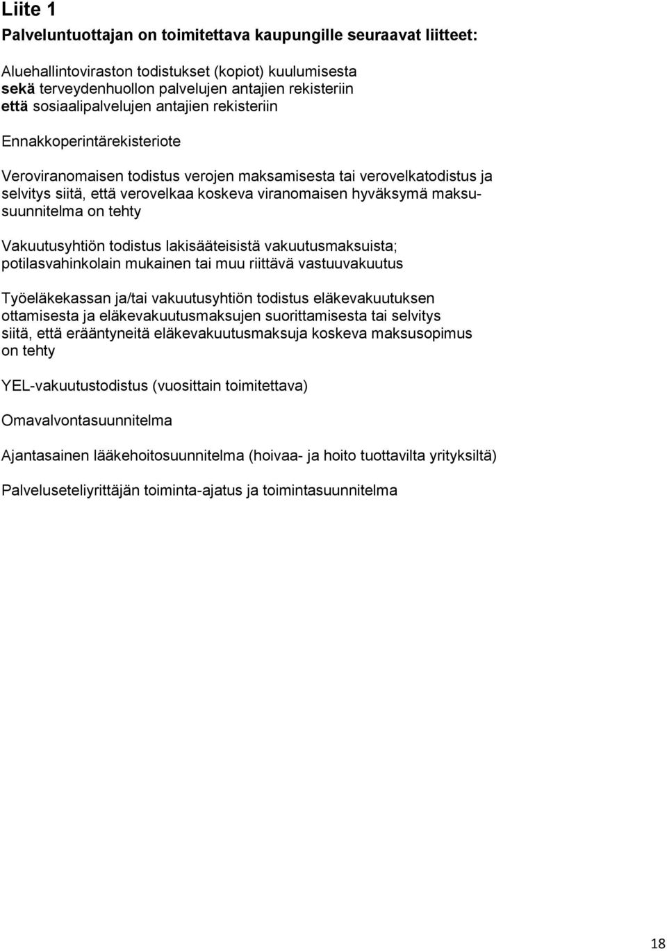 hyväksymä maksusuunnitelma on tehty Vakuutusyhtiön todistus lakisääteisistä vakuutusmaksuista; potilasvahinkolain mukainen tai muu riittävä vastuuvakuutus Työeläkekassan ja/tai vakuutusyhtiön