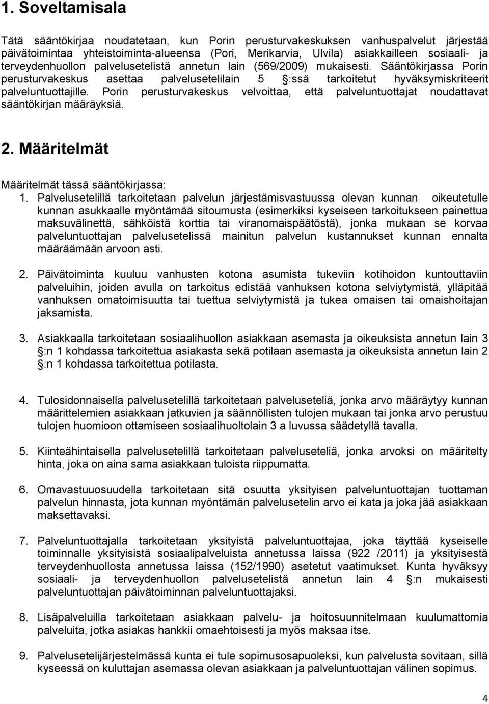 Porin perusturvakeskus velvoittaa, että palveluntuottajat noudattavat sääntökirjan määräyksiä. 2. Määritelmät Määritelmät tässä sääntökirjassa: 1.