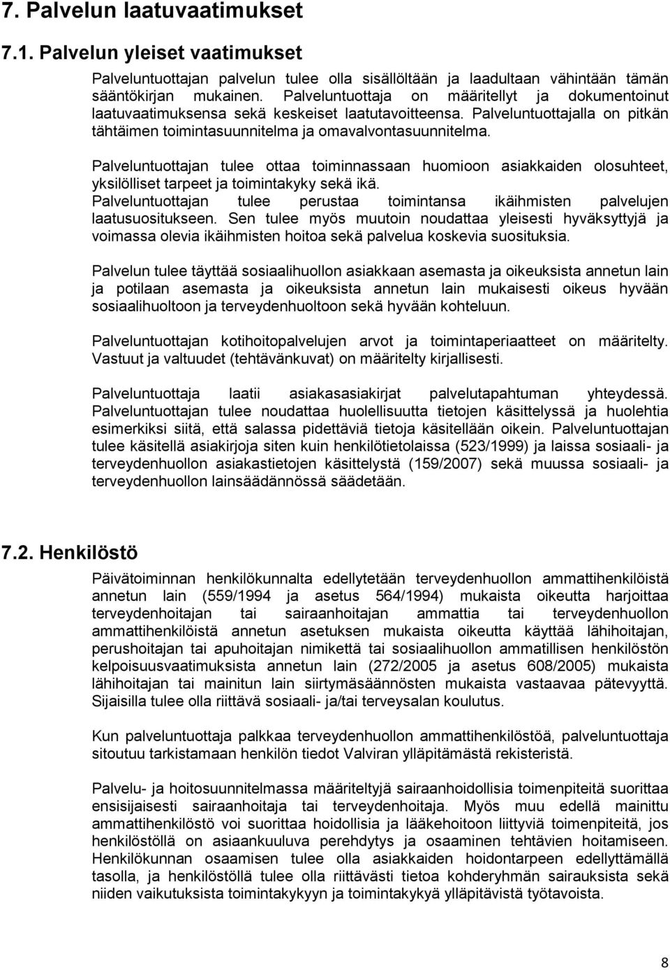 Palveluntuottajan tulee ottaa toiminnassaan huomioon asiakkaiden olosuhteet, yksilölliset tarpeet ja toimintakyky sekä ikä.
