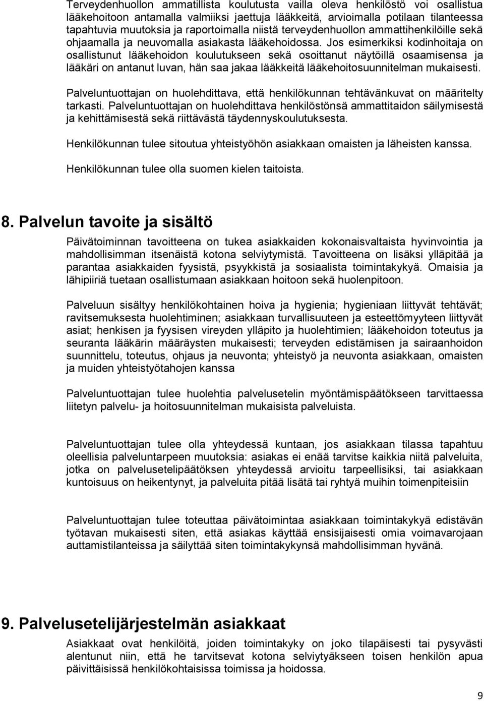 Jos esimerkiksi kodinhoitaja on osallistunut lääkehoidon koulutukseen sekä osoittanut näytöillä osaamisensa ja lääkäri on antanut luvan, hän saa jakaa lääkkeitä lääkehoitosuunnitelman mukaisesti.