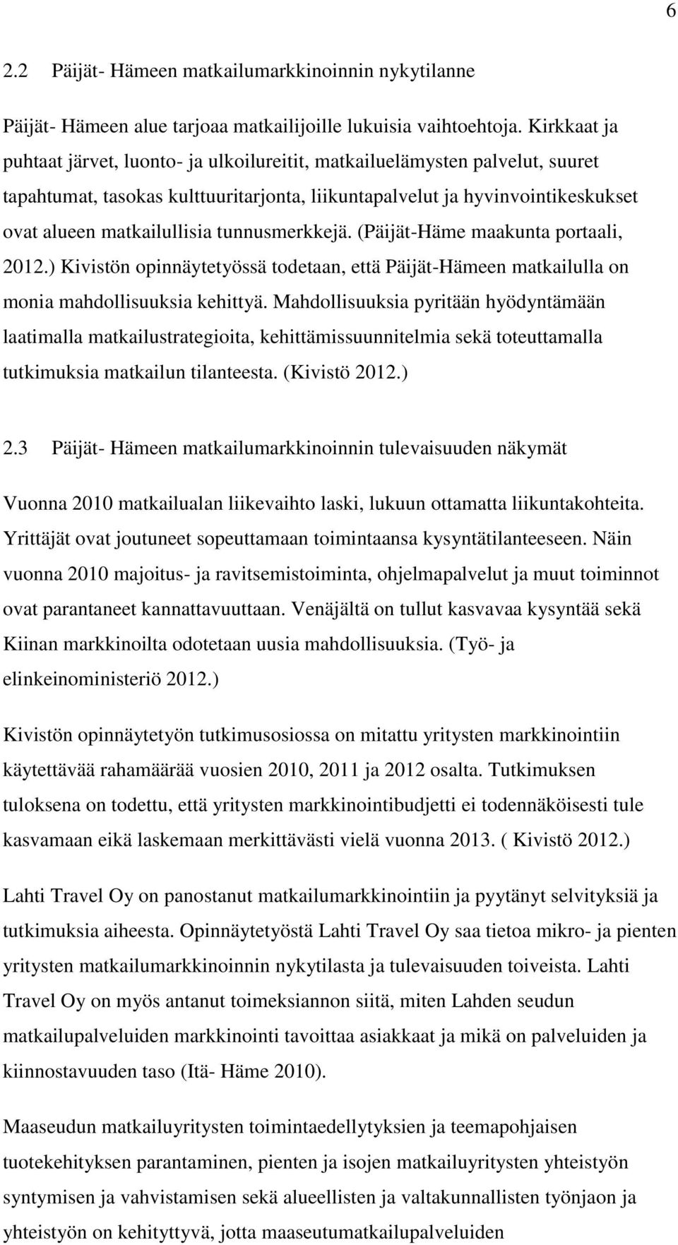tunnusmerkkejä. (Päijät-Häme maakunta portaali, 2012.) Kivistön opinnäytetyössä todetaan, että Päijät-Hämeen matkailulla on monia mahdollisuuksia kehittyä.
