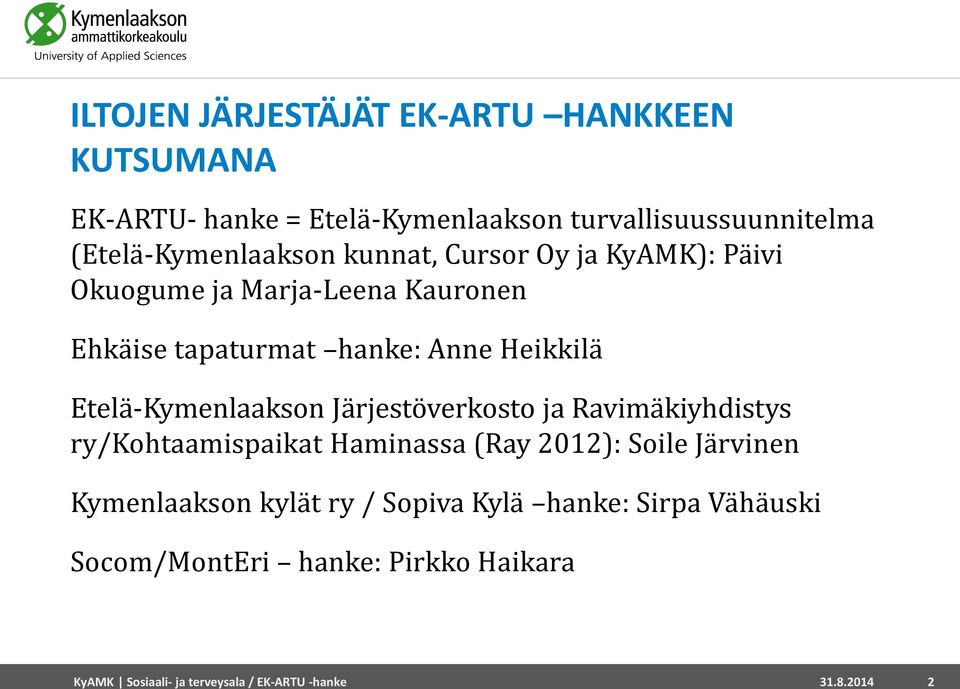 Heikkilä Etelä-Kymenlaakson Järjestöverkosto ja Ravimäkiyhdistys ry/kohtaamispaikat Haminassa (Ray 2012): Soile Järvinen