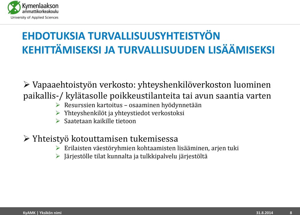 osaaminen hyödynnetään Yhteyshenkilöt ja yhteystiedot verkostoksi Saatetaan kaikille tietoon Yhteistyö kotouttamisen