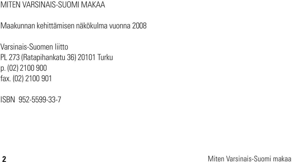 (Ratapihankatu 36) 20101 Turku p. (02) 2100 900 fax.