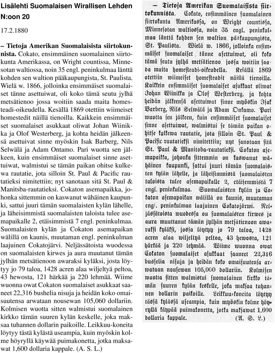 1866, jolloinka ensimmäiset suomalaiset tänne asettuiwat, oli koko tämä seutu jylhä metsätienoo jossa woitiin saada maita homesteadi-oikeudella.