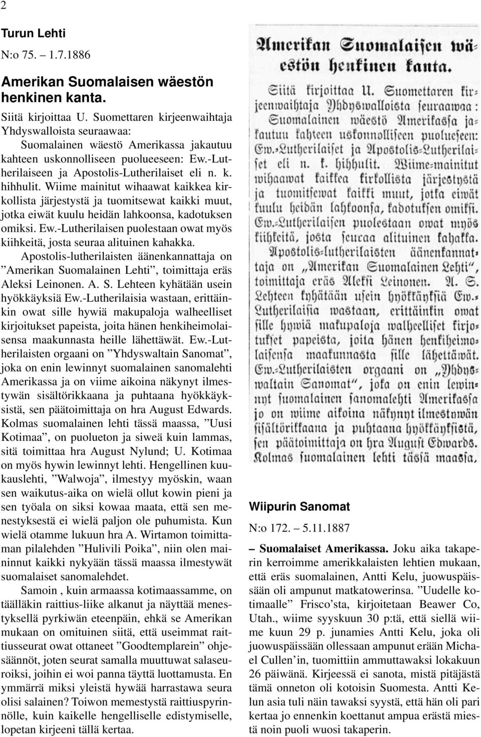 Wiime mainitut wihaawat kaikkea kirkollista järjestystä ja tuomitsewat kaikki muut, jotka eiwät kuulu heidän lahkoonsa, kadotuksen omiksi. Ew.