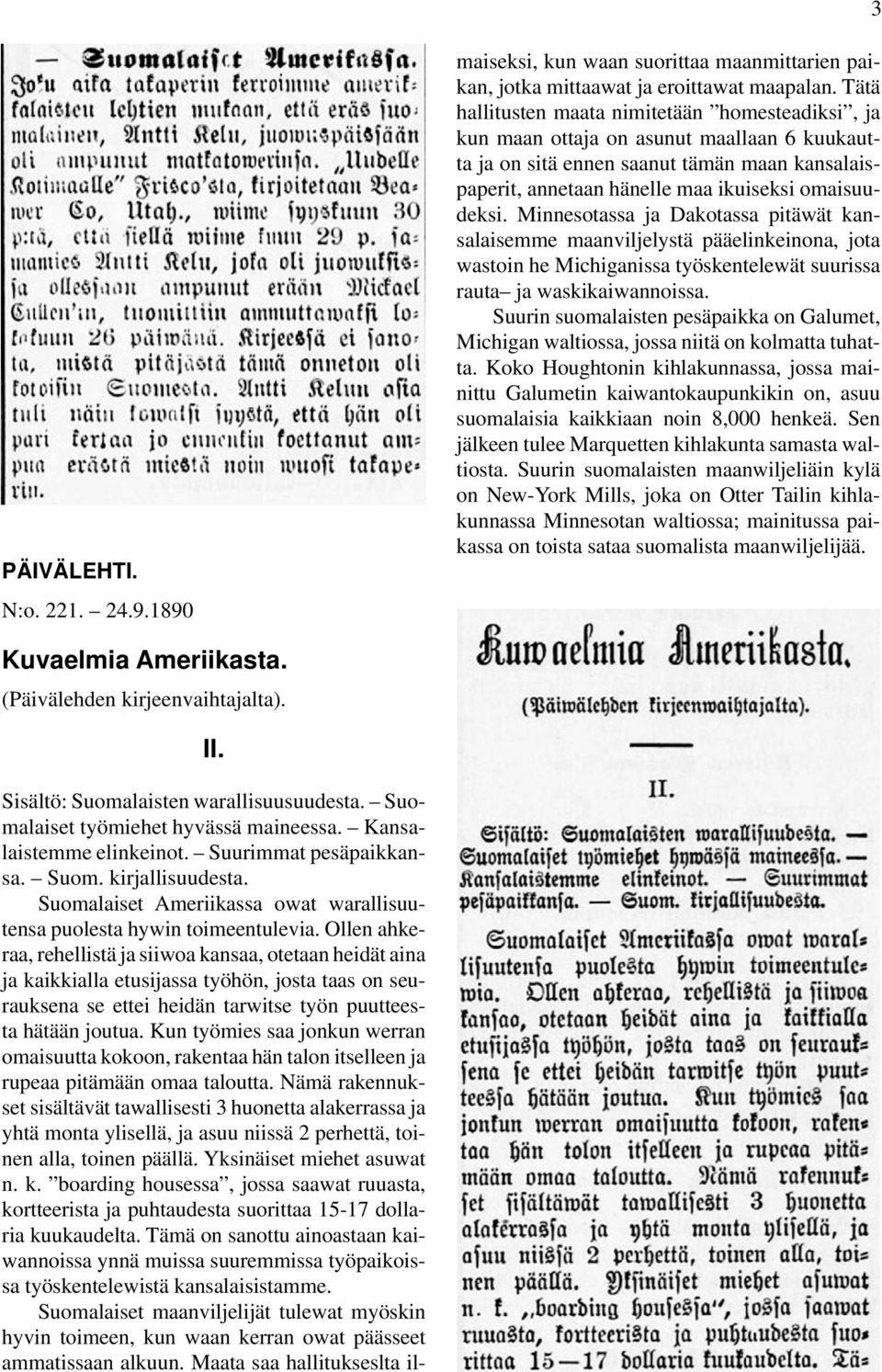 Ollen ahkeraa, rehellistä ja siiwoa kansaa, otetaan heidät aina ja kaikkialla etusijassa työhön, josta taas on seurauksena se ettei heidän tarwitse työn puutteesta hätään joutua.