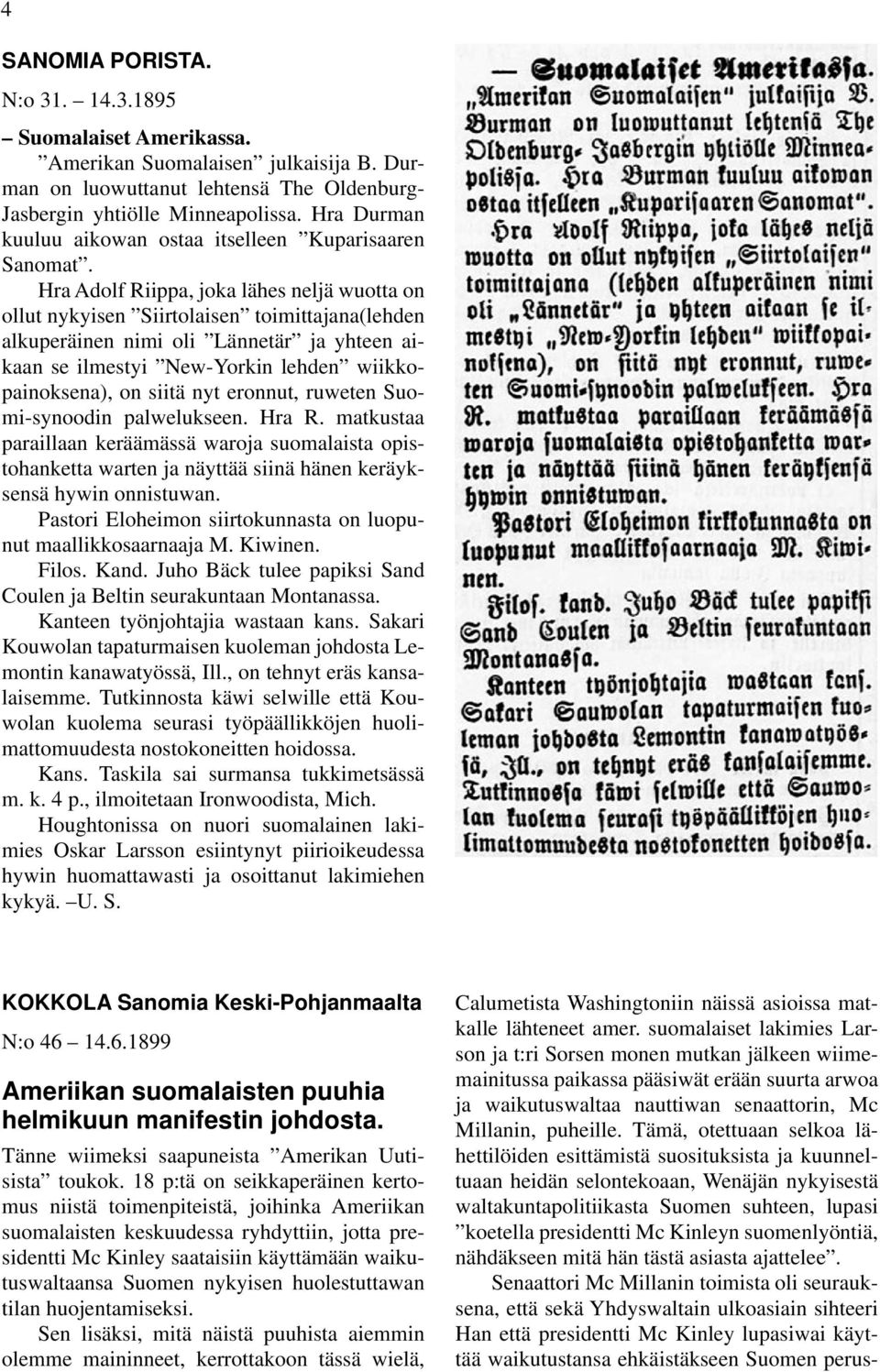 Hra Adolf Riippa, joka lähes neljä wuotta on ollut nykyisen Siirtolaisen toimittajana(lehden alkuperäinen nimi oli Lännetär ja yhteen aikaan se ilmestyi New-Yorkin lehden wiikkopainoksena), on siitä