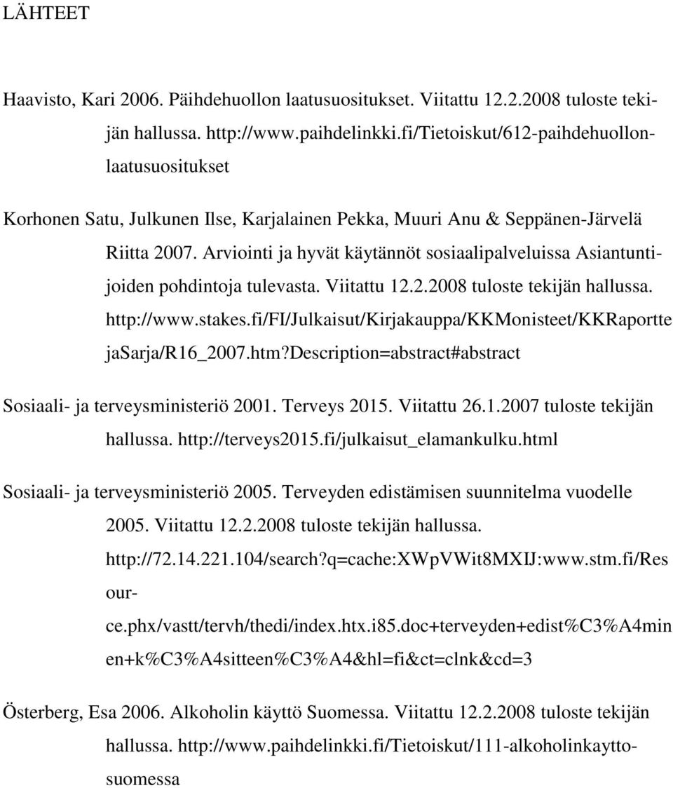 Arviointi ja hyvät käytännöt sosiaalipalveluissa Asiantuntijoiden pohdintoja tulevasta. Viitattu 12.2.2008 tuloste tekijän hallussa. http://www.stakes.