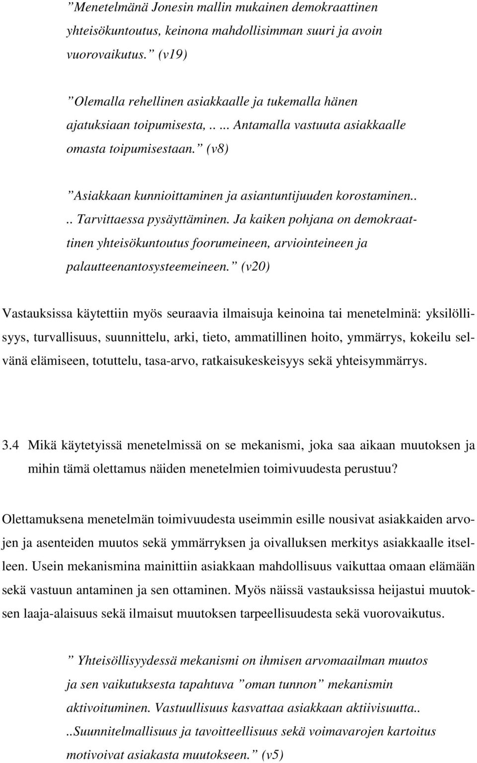 (v8) Asiakkaan kunnioittaminen ja asiantuntijuuden korostaminen.... Tarvittaessa pysäyttäminen.