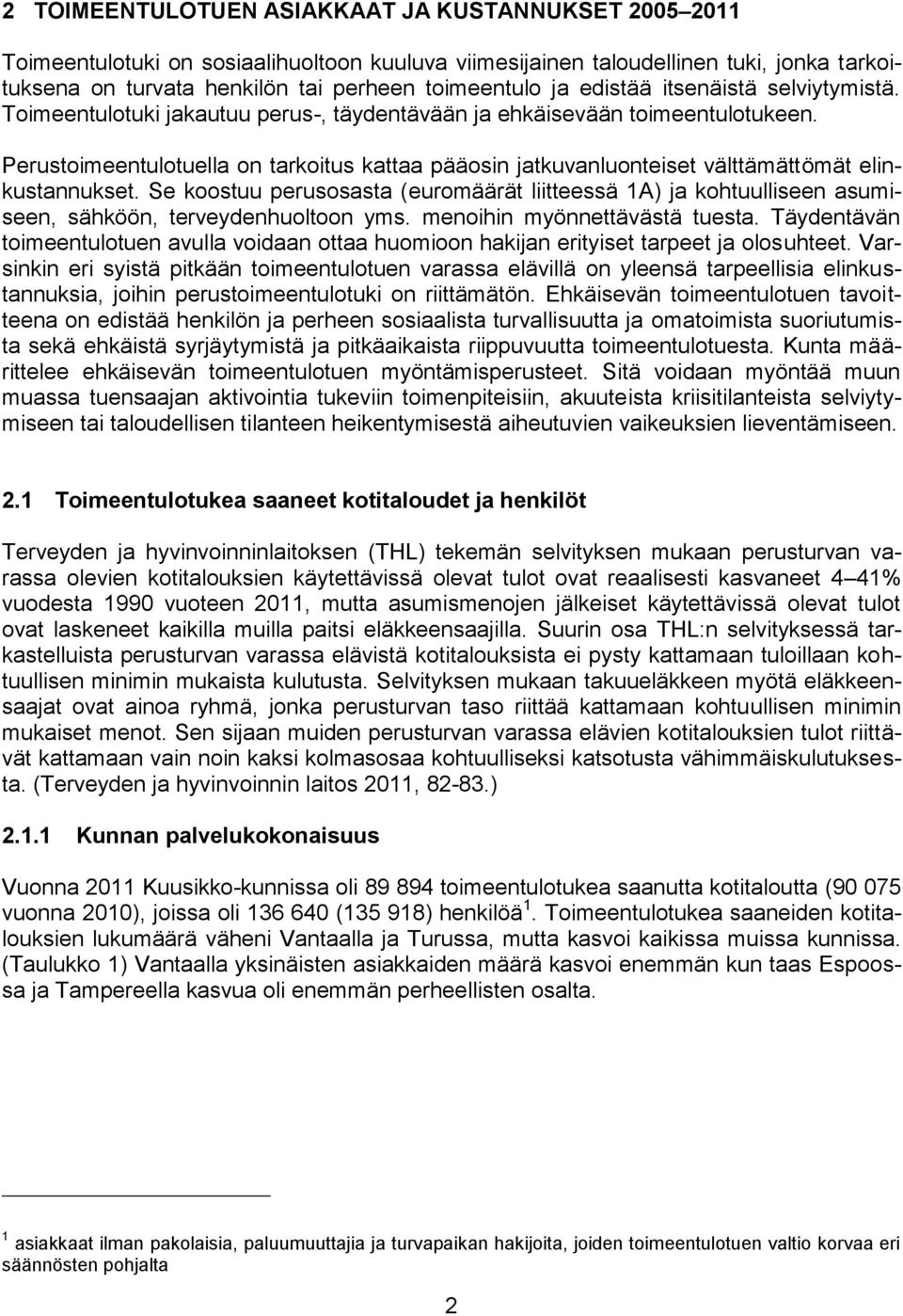 Perustoimeentulotuella on tarkoitus kattaa pääosin jatkuvanluonteiset välttämättömät elinkustannukset.