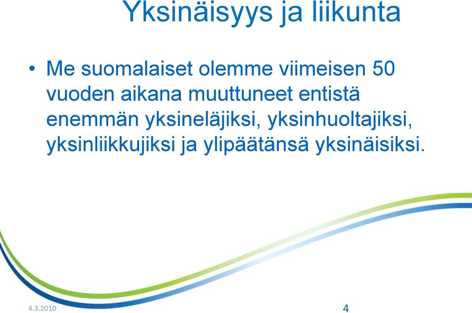 enemmän yksineläjiksi, yksinhuoltajiksi,