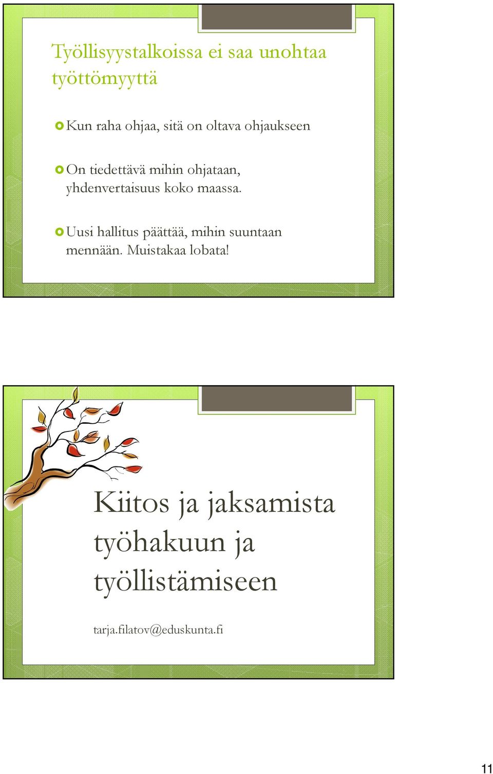 maassa. Uusi hallitus päättää, mihin suuntaan mennään. Muistakaa lobata!