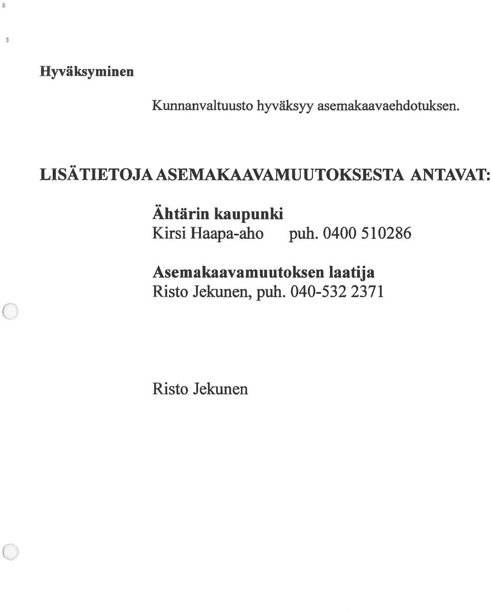 LISÄTIETOJA ASEMAKAAVAMUUTOKSESTA ANTAVAT: Ähtärin