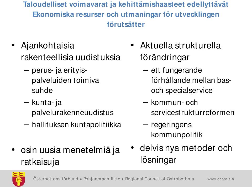 palvelurakenneuudistus hallituksen kuntapolitiikka osin uusia menetelmiä ja ratkaisuja Aktuella strukturella förändringar