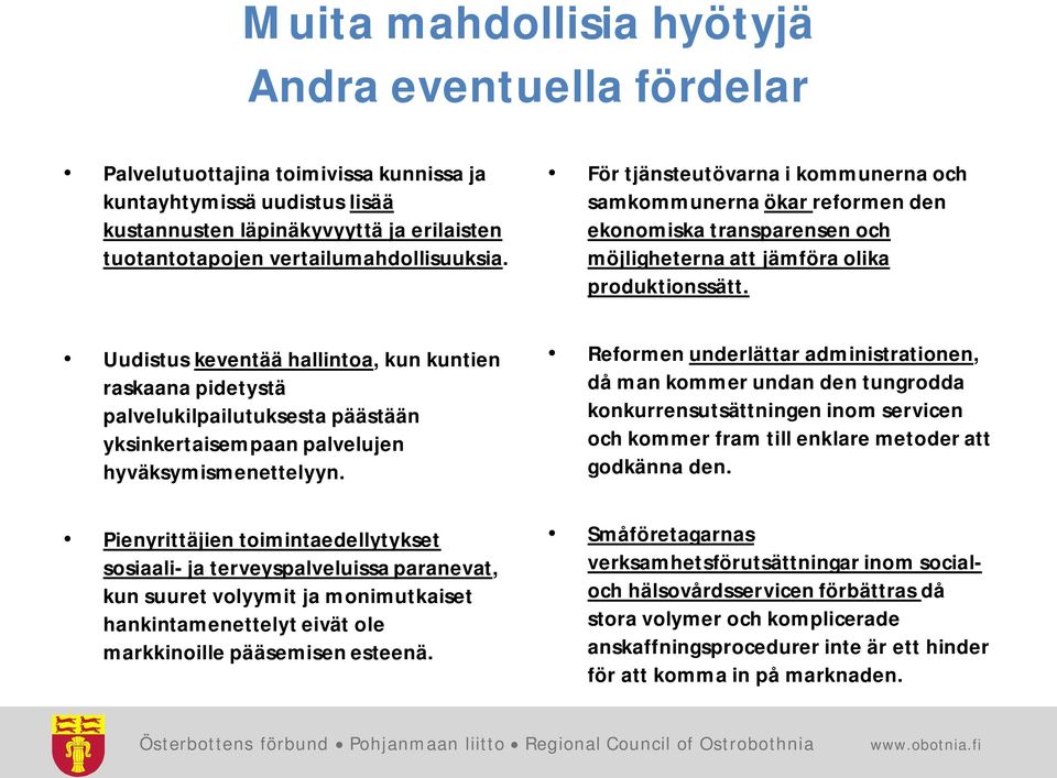 Uudistus keventää hallintoa, kun kuntien raskaana pidetystä palvelukilpailutuksesta päästään yksinkertaisempaan palvelujen hyväksymismenettelyyn.