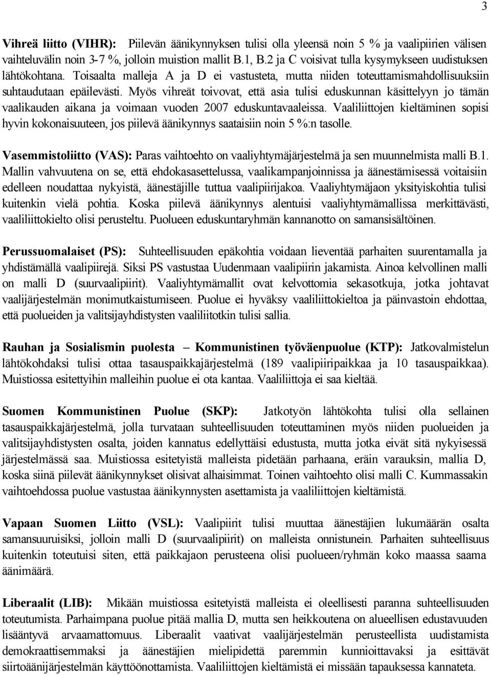 Myös vihreät toivovat, että asia tulisi eduskunnan käsittelyyn jo tämän vaalikauden aikana ja voimaan vuoden 2007 eduskuntavaaleissa.