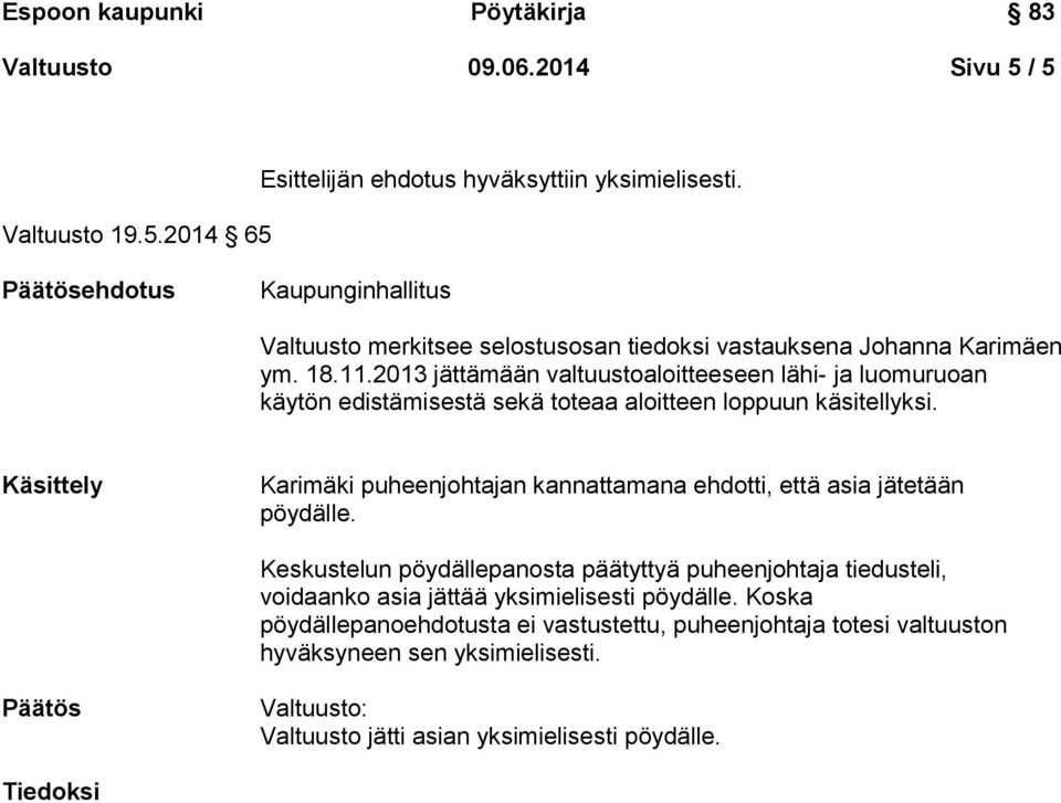 2013 jättämään valtuustoaloitteeseen lähi- ja luomuruoan käytön edistämisestä sekä toteaa aloitteen loppuun käsitellyksi.