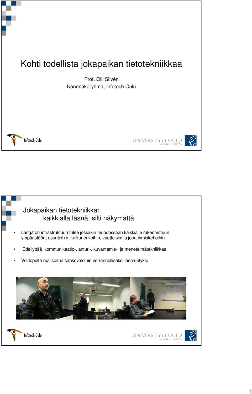 infrastruktuuri tulee jossakin muodossaan kaikkialle rakennettuun ympäristöön; asuntoihin, kulkuneuvoihin,