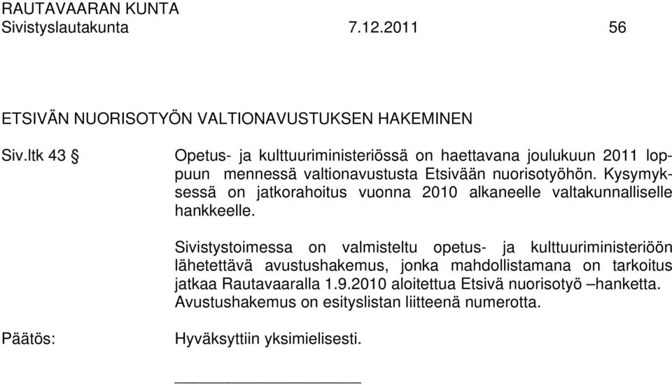 Kysymyksessä on jatkorahoitus vuonna 2010 alkaneelle valtakunnalliselle hankkeelle.