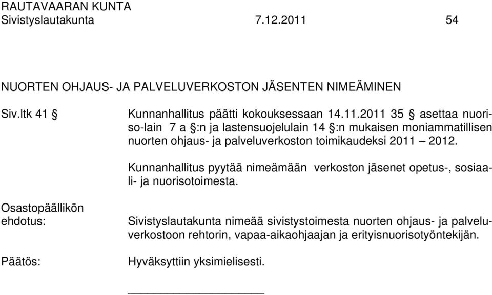 2011 35 asettaa nuoriso-lain 7 a :n ja lastensuojelulain 14 :n mukaisen moniammatillisen nuorten ohjaus- ja palveluverkoston