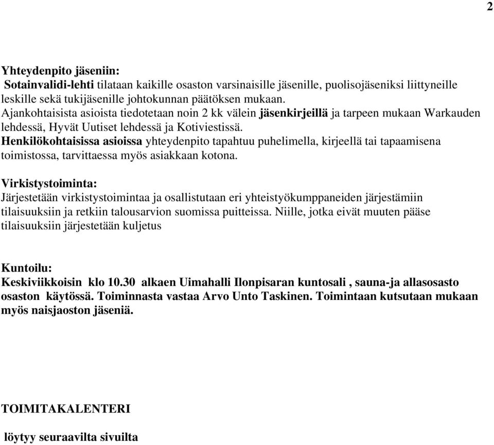 Henkilökohtaisissa asioissa yhteydenpito tapahtuu puhelimella, kirjeellä tai tapaamisena toimistossa, tarvittaessa myös asiakkaan kotona.