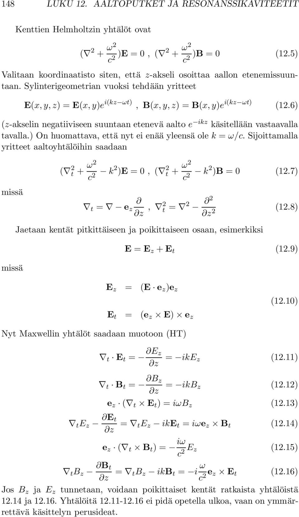 6) (z-akselin negatiiviseen suuntaan etenevä aalto e ikz käsitellään vastaavalla tavalla.) On huomattava, että nyt ei enää yleensä ole k = ω/c.