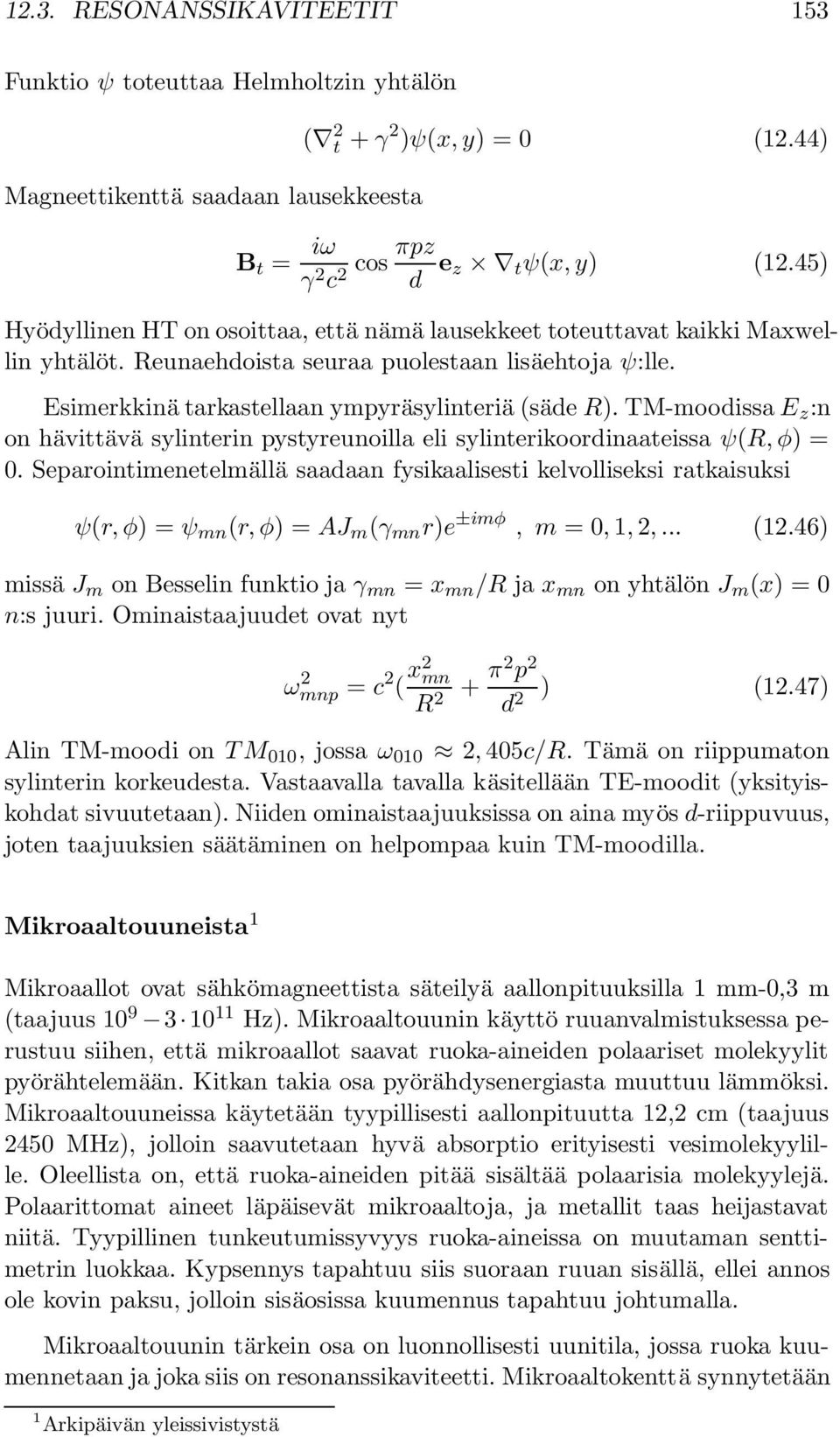 TM-moodissa E z :n on hävittävä sylinterin pystyreunoilla eli sylinterikoordinaateissa ψ(r, φ) = 0.