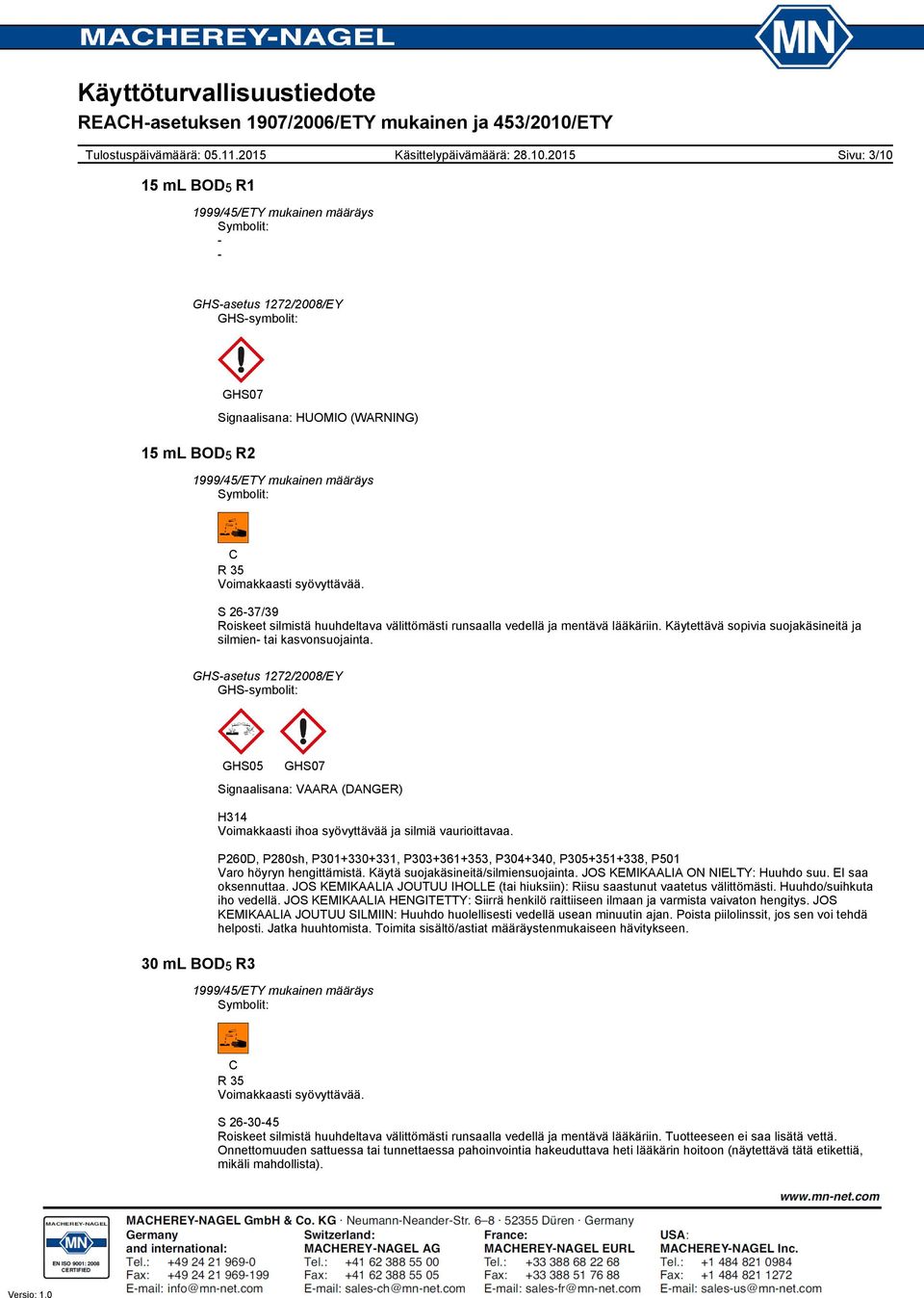 GHS-symbolit: GHS05 GHS07 Signaalisana: VAARA (DANGER) H314 Voimakkaasti ihoa syövyttävää ja silmiä vaurioittavaa.