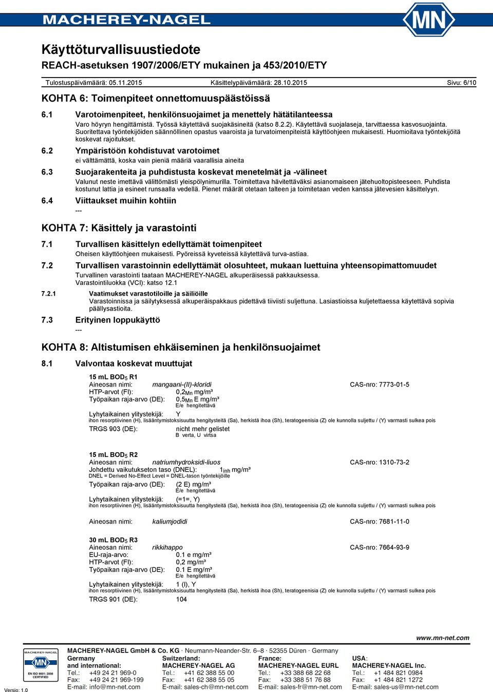 Huomioitava työntekijöitä koskevat rajoitukset. 6.2 Ympäristöön kohdistuvat varotoimet ei välttämättä, koska vain pieniä määriä vaarallisia aineita 6.