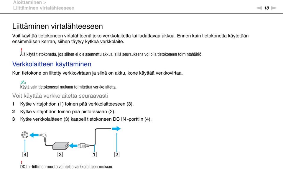 ! Älä käytä tietokonetta, jos siihen ei ole asennettu akkua, sillä seurauksena voi olla tietokoneen toimintahäiriö.