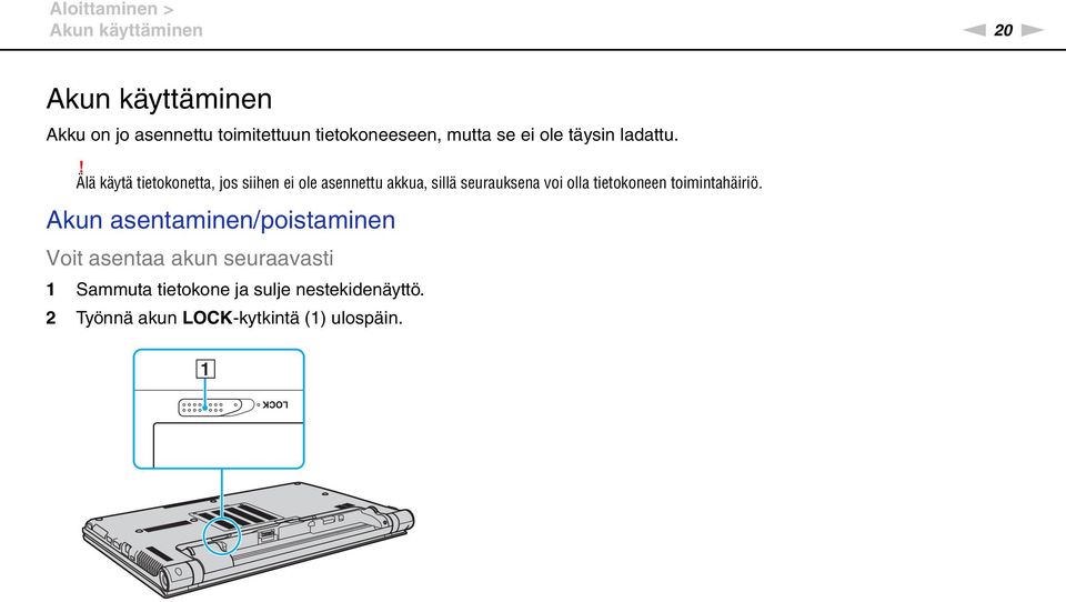 ! Älä käytä tietokonetta, jos siihen ei ole asennettu akkua, sillä seurauksena voi olla tietokoneen