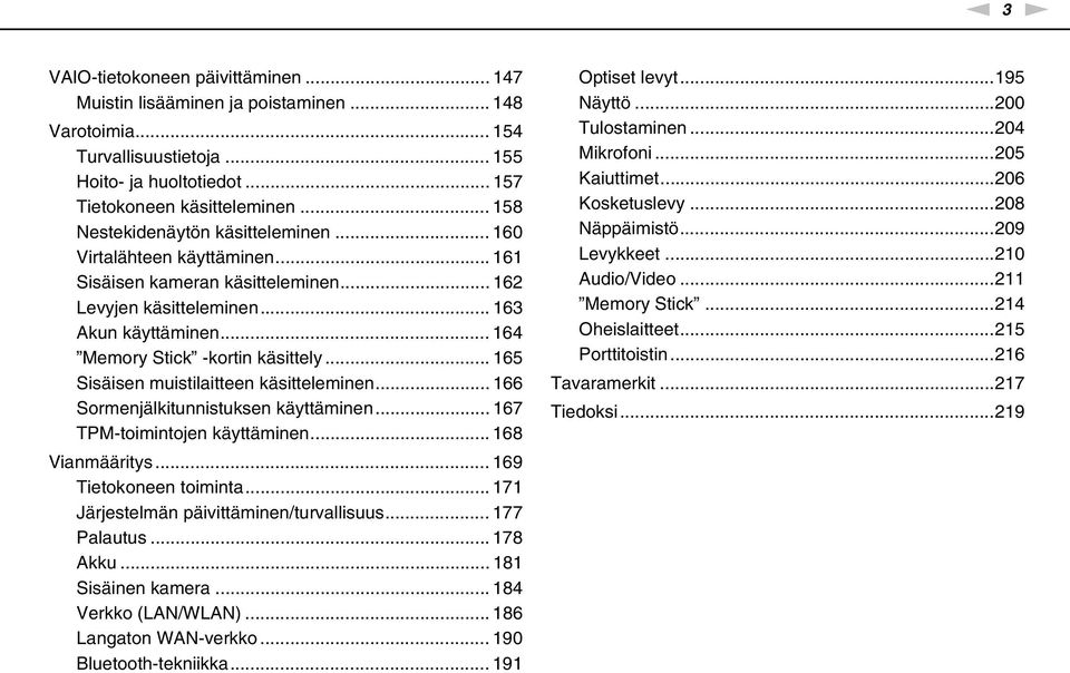 .. 165 Sisäisen muistilaitteen käsitteleminen... 166 Sormenjälkitunnistuksen käyttäminen... 167 TPM-toimintojen käyttäminen... 168 Vianmääritys... 169 Tietokoneen toiminta.