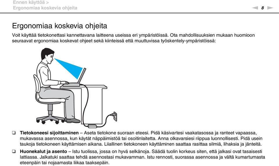 Pidä käsivartesi vaakatasossa ja ranteet vapaassa, mukavassa asennossa, kun käytät näppäimistöä tai osoitinlaitetta. Anna olkavarsiesi riippua luonnollisesti.