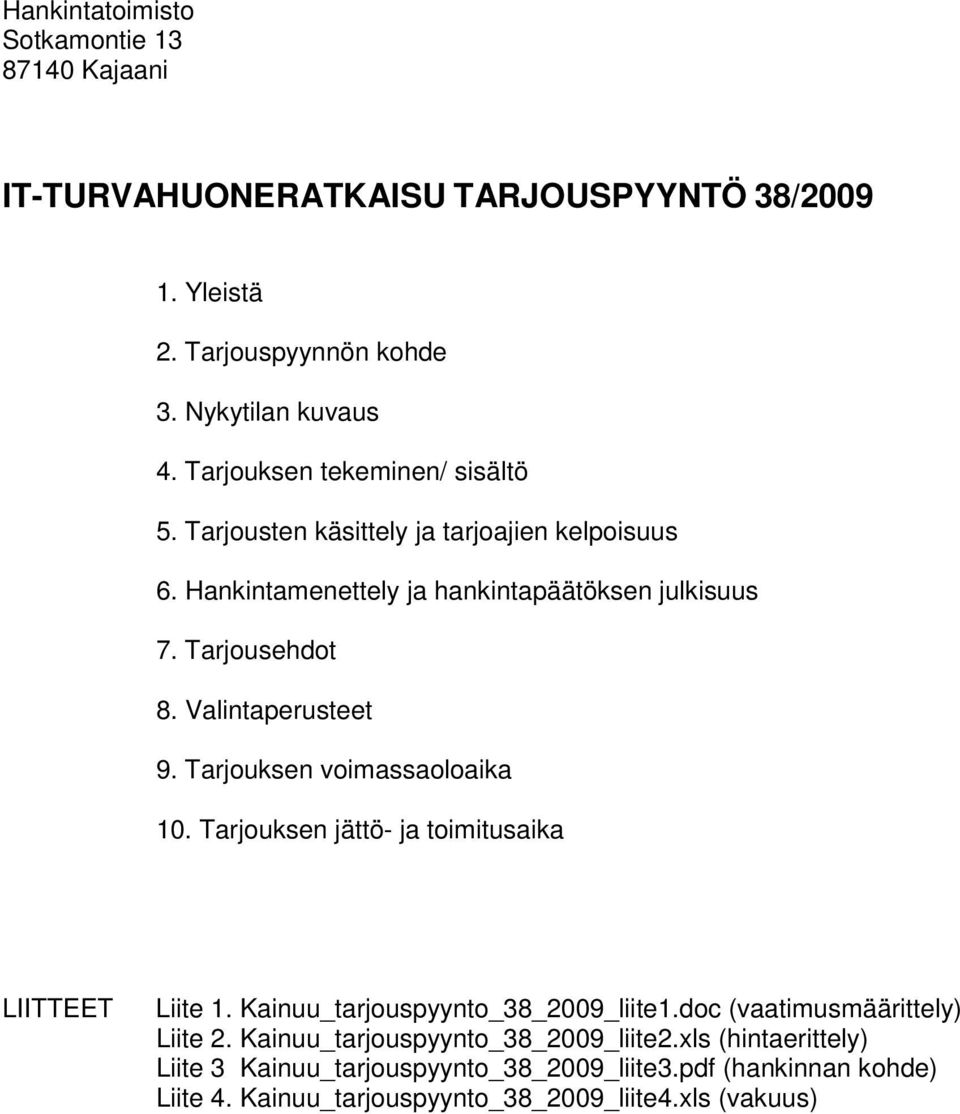 Valintaperusteet 9. Tarjouksen voimassaoloaika 10. Tarjouksen jättö- ja toimitusaika LIITTEET Liite 1. Kainuu_tarjouspyynto_38_2009_liite1.