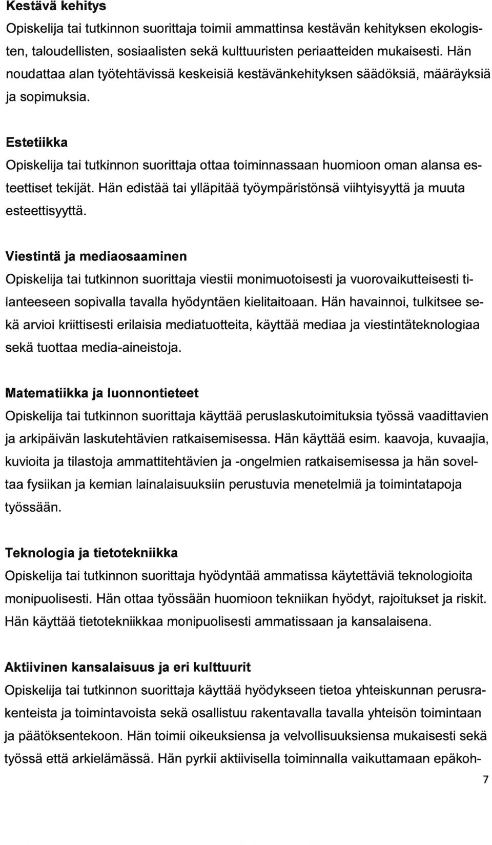 Hän edistää ti ylläpitää työympäristönsä viihtyisyyttä j muut esteettisyyttä.