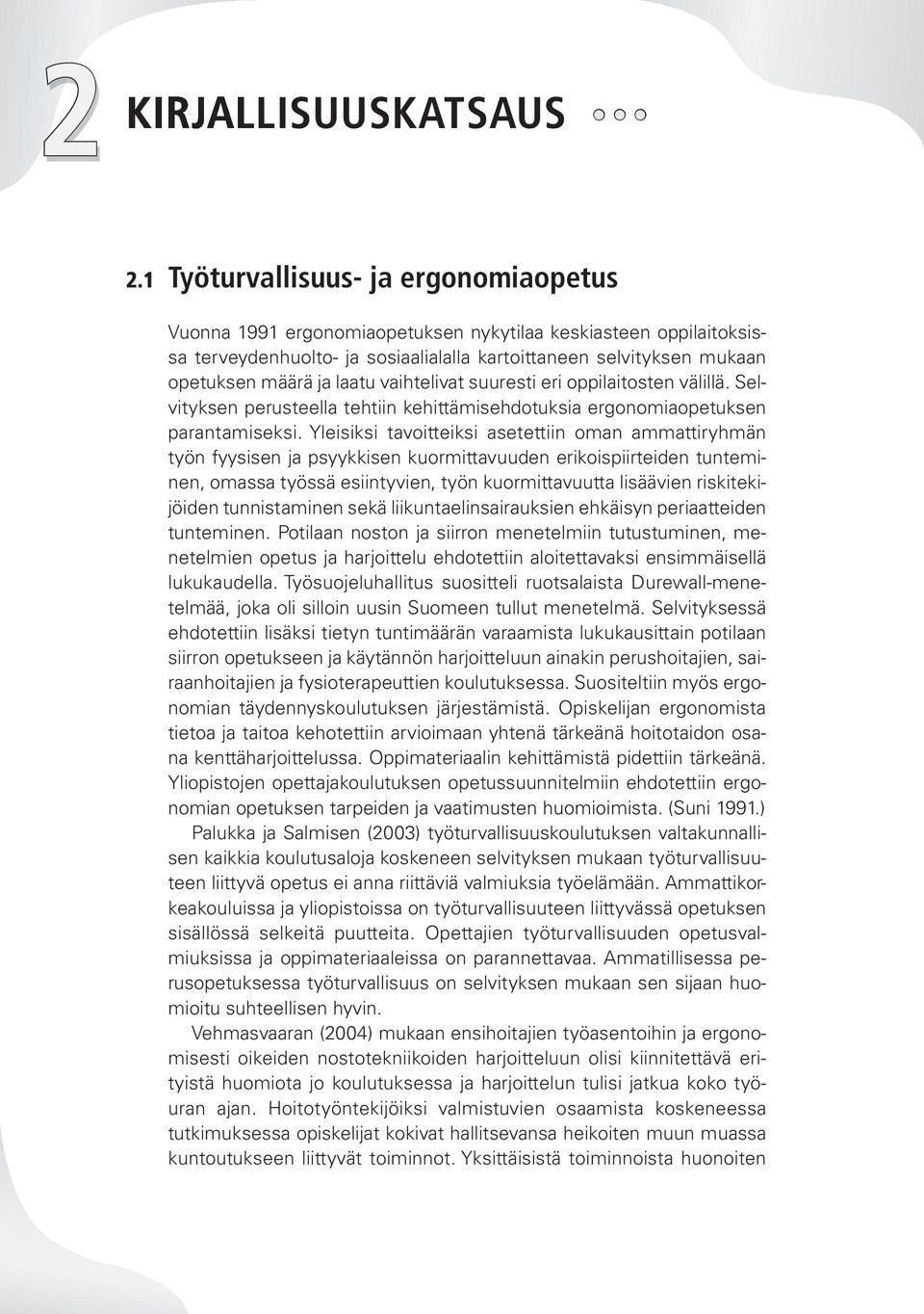 vaihtelivat suuresti eri oppilaitosten välillä. Selvityksen perusteella tehtiin kehittämisehdotuksia ergonomiaopetuksen parantamiseksi.