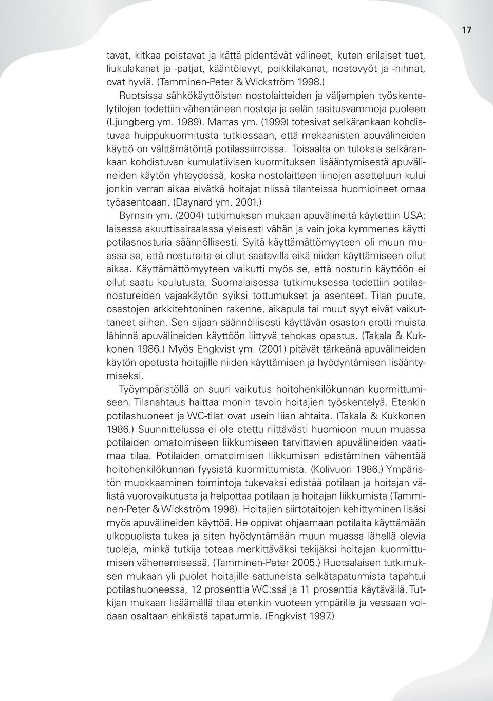 (1999) totesivat selkärankaan kohdistuvaa huippukuormitusta tutkiessaan, että mekaanisten apuvälineiden käyttö on välttämätöntä potilassiirroissa.