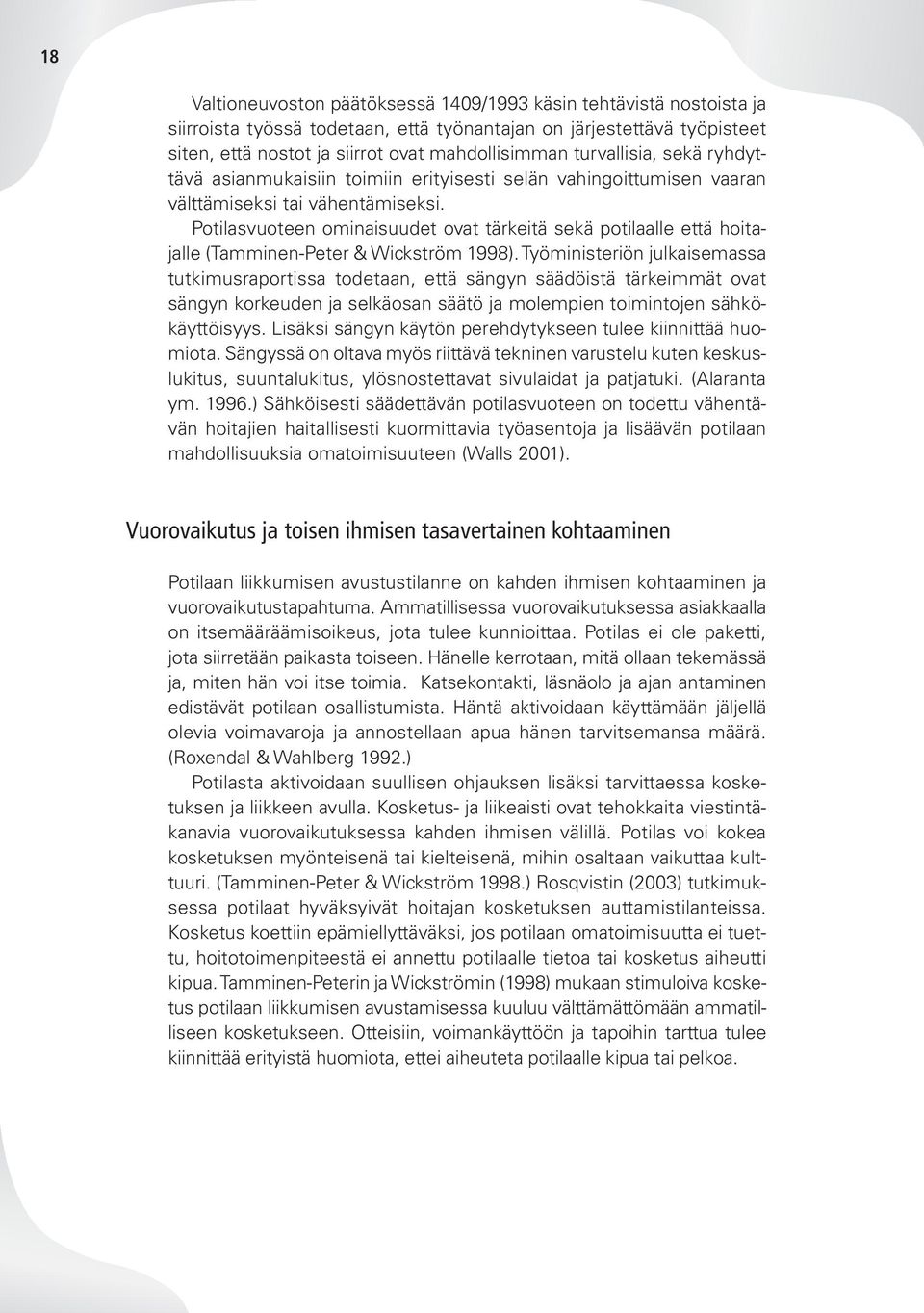 Potilasvuoteen ominaisuudet ovat tärkeitä sekä potilaalle että hoitajalle (Tamminen-Peter & Wickström 1998).