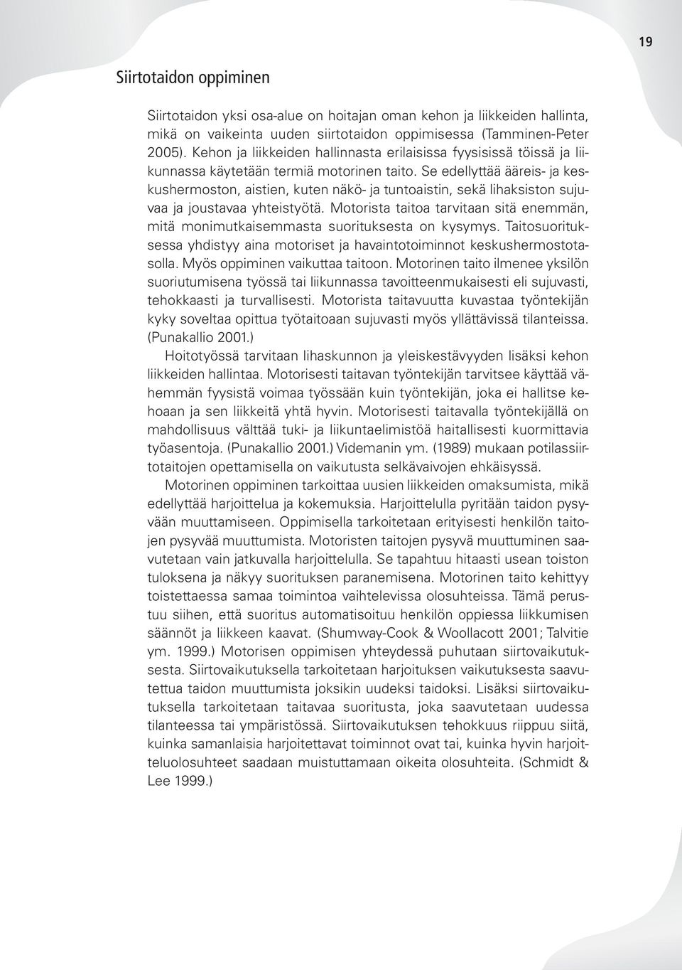 Se edellyttää ääreis- ja keskushermoston, aistien, kuten näkö- ja tuntoaistin, sekä lihaksiston sujuvaa ja joustavaa yhteistyötä.