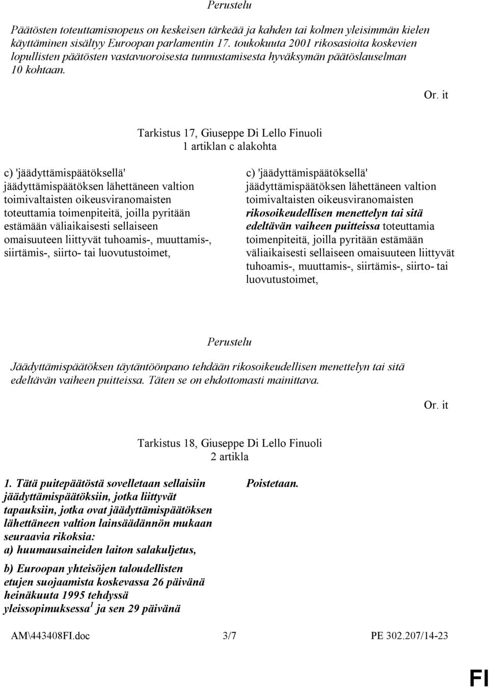 Tarkistus 17, Giuseppe Di Lello Finuoli 1 artiklan c alakohta c) 'jäädyttämispäätöksellä' jäädyttämispäätöksen lähettäneen valtion toimivaltaisten oikeusviranomaisten toteuttamia toimenpiteitä,