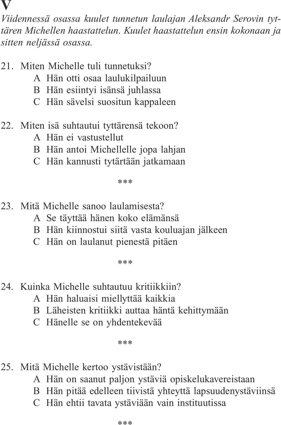 A Hän ei vastustellut B Hän antoi Michellelle jopa lahjan C Hän kannusti tytärtään jatkamaan 23. Mitä Michelle sanoo laulamisesta?