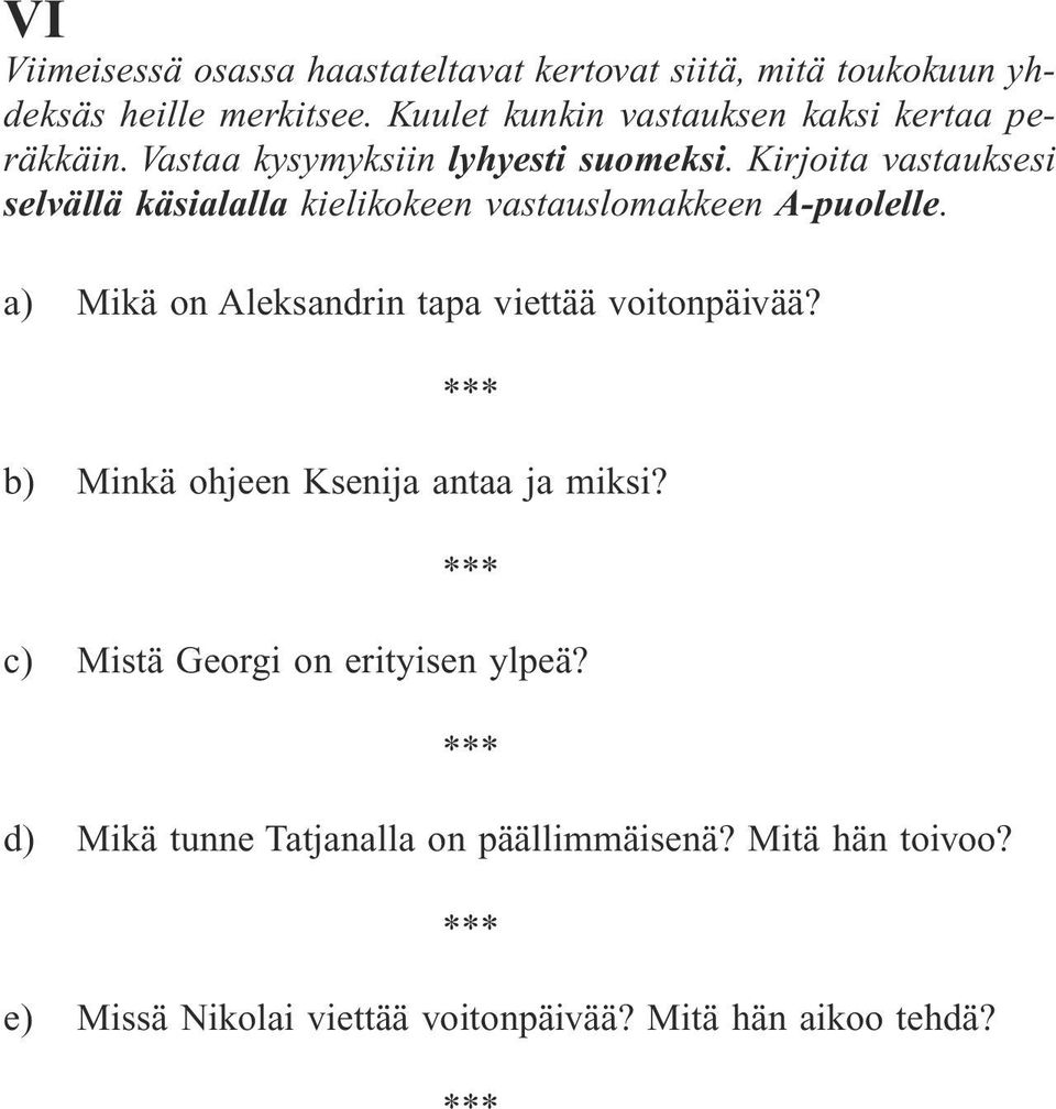 Kirjoita vastauksesi selvällä käsialalla kielikokeen vastauslomakkeen A-puolelle.