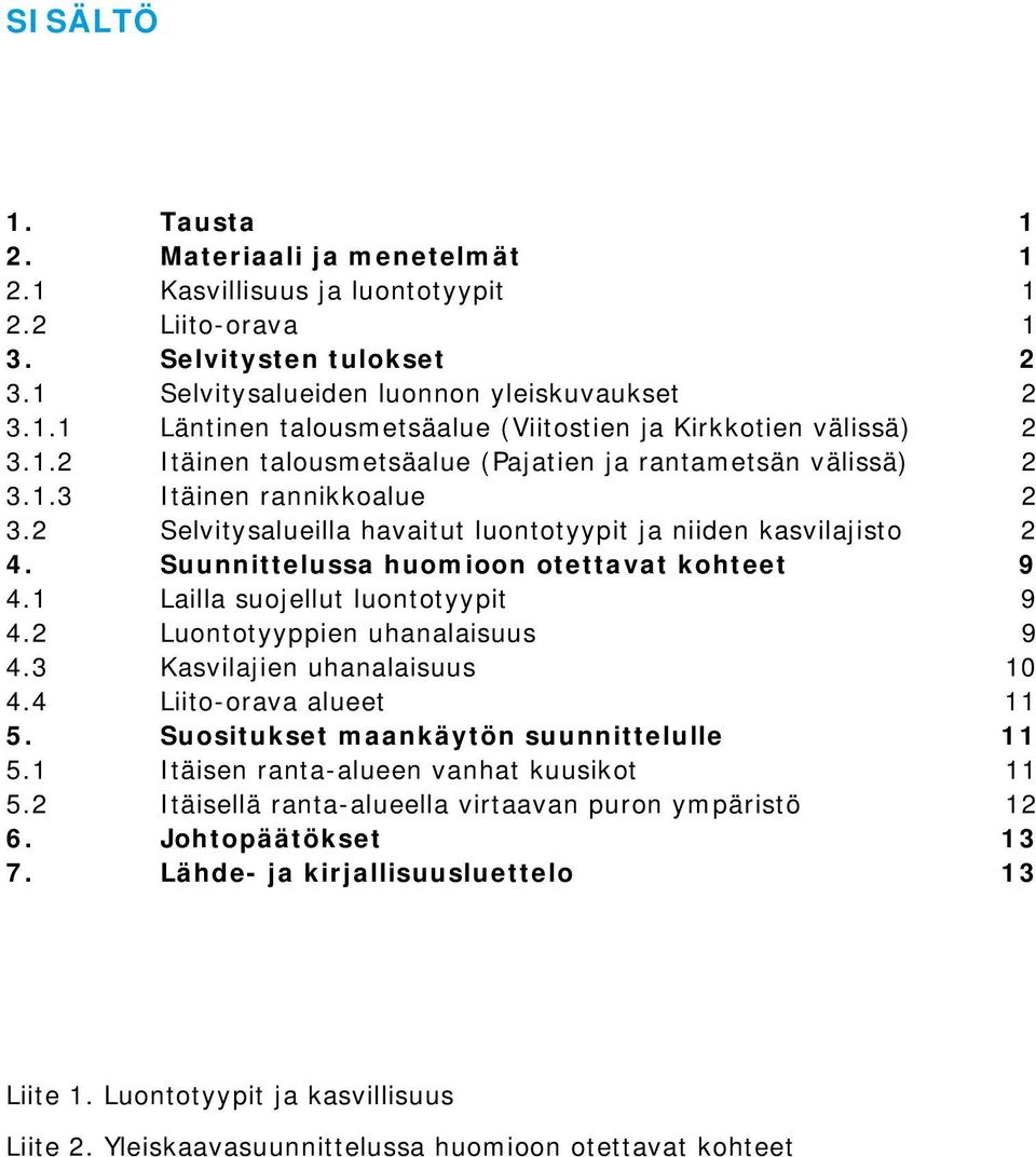 Suunnittelussa huomioon otettavat kohteet 9 4.1 Lailla suojellut luontotyypit 9 4.2 Luontotyyppien uhanalaisuus 9 4.3 Kasvilajien uhanalaisuus 10 4.4 Liito-orava alueet 11 5.