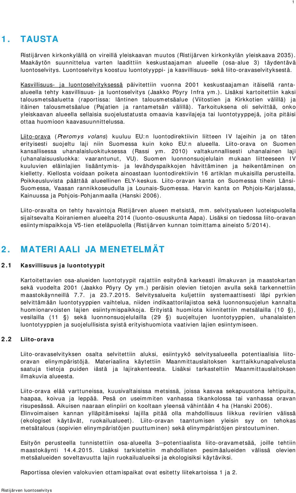 Kasvillisuus- ja luontoselvityksessä päivitettiin vuonna 2001 keskustaajaman itäisellä rantaalueella tehty kasvillisuus- ja luontoselvitys (Jaakko Pöyry Infra ym.).