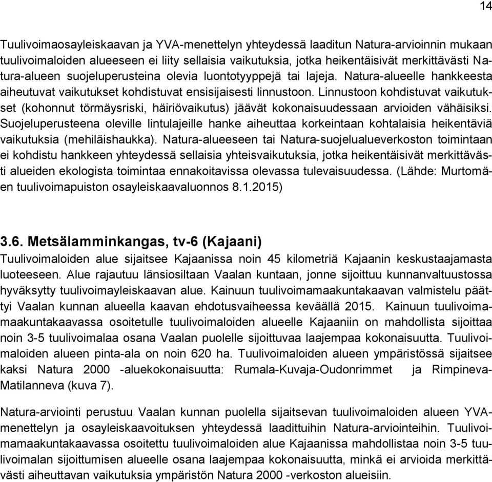 Linnustoon kohdistuvat vaikutukset (kohonnut törmäysriski, häiriövaikutus) jäävät kokonaisuudessaan arvioiden vähäisiksi.