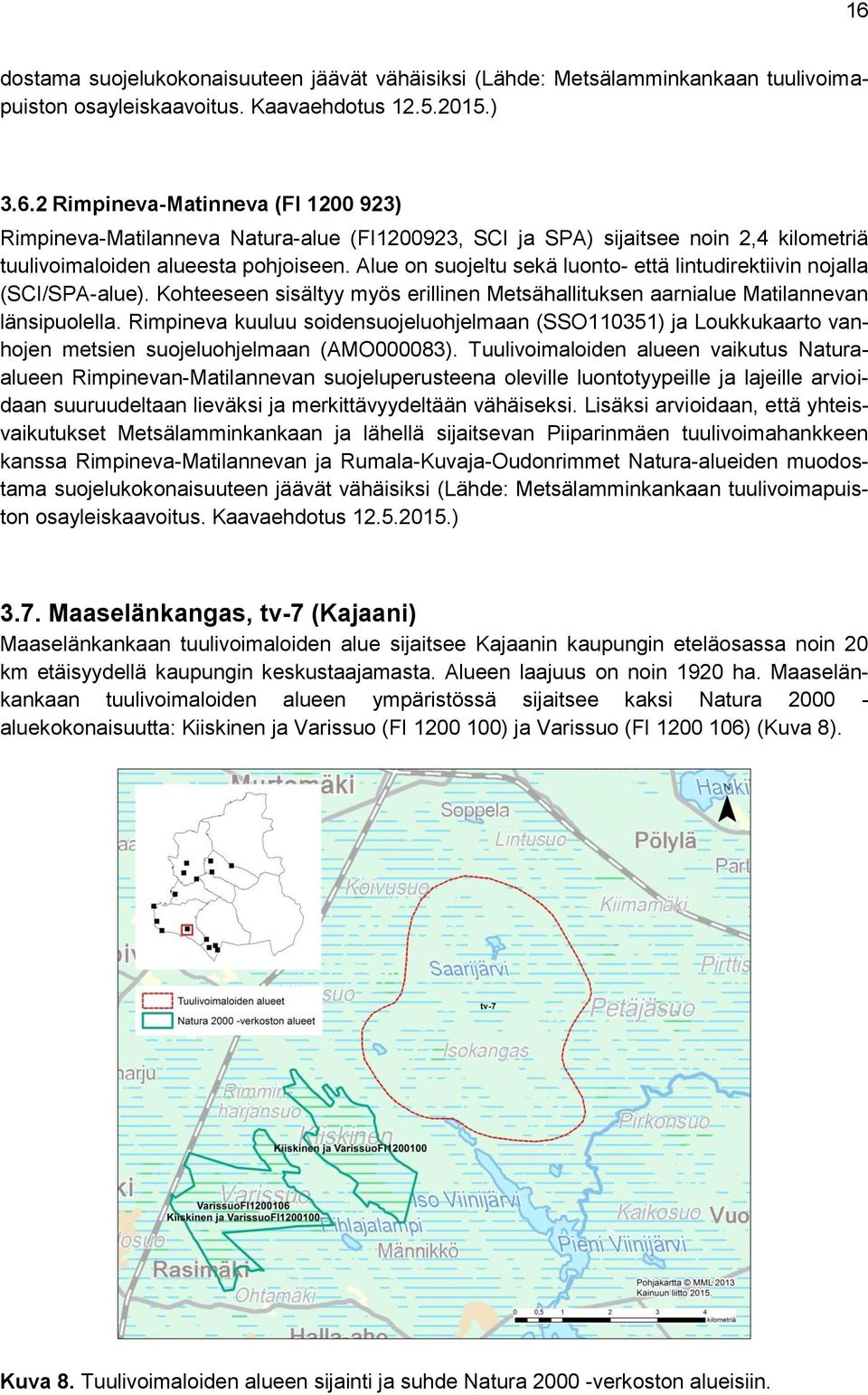 Rimpineva kuuluu soidensuojeluohjelmaan (SSO110351) ja Loukkukaarto vanhojen metsien suojeluohjelmaan (AMO000083).