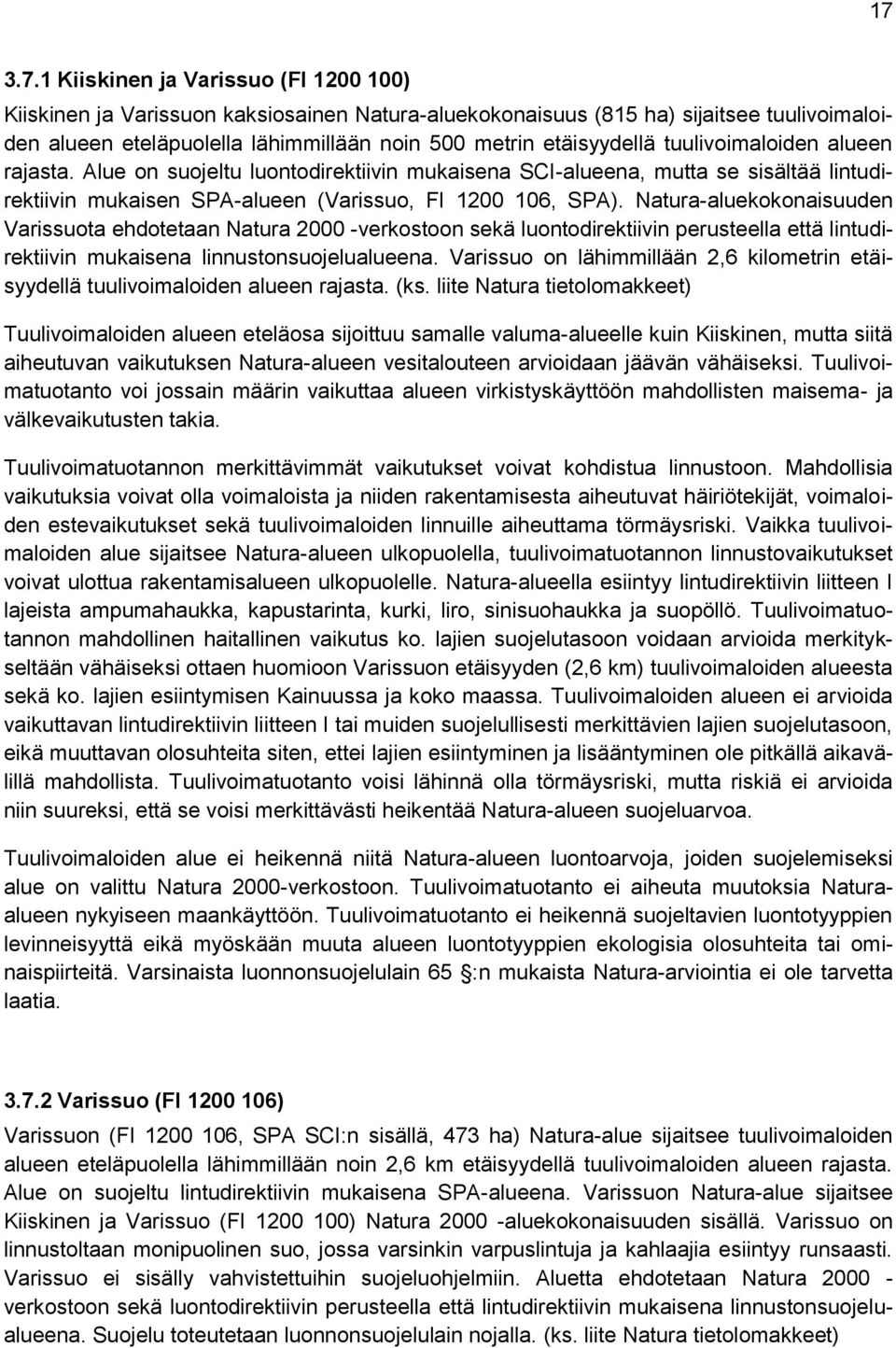 Natura-aluekokonaisuuden Varissuota ehdotetaan Natura 2000 -verkostoon sekä luontodirektiivin perusteella että lintudirektiivin mukaisena linnustonsuojelualueena.