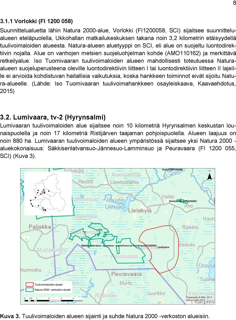 etäisyydellä tuulivoimaloiden alueesta. Natura-alueen aluetyyppi on SCI, eli alue on suojeltu luontodirektiivin nojalla.