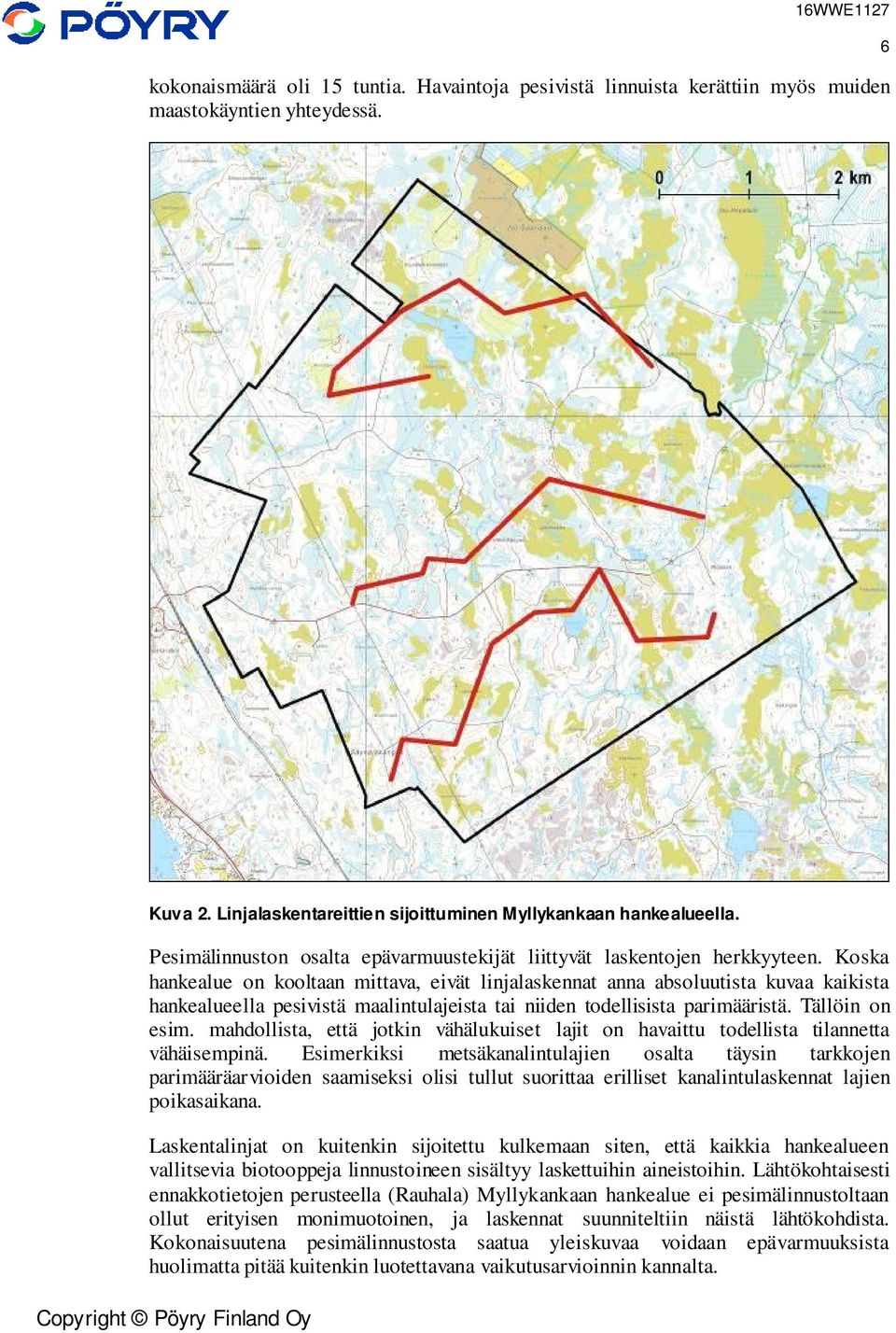 Koska hankealue on kooltaan mittava, eivät linjalaskennat anna absoluutista kuvaa kaikista hankealueella pesivistä maalintulajeista tai niiden todellisista parimääristä. Tällöin on esim.